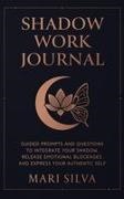 Mari Silva - Shadow Work Journal Guided Prompts and Questions to Integrate Your Shadow, Release Emotional Blockages, and Express Your Authentic Self