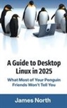 James North - A Guide to Desktop Linux in 2025