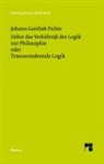 Johann Gottlieb Fichte - Ueber das Verhältniß der Logik zur Philosophie oder Transscendentale Logik