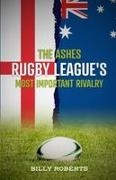 Roberts - The Ashes - Rugby League's Most Important Rivalry