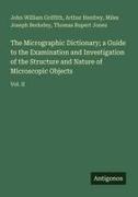 Miles Joseph Berkeley, John William Griffith, Arthur Henfrey, Thomas Rupert Jones - The Micrographic Dictionary; a Guide to the Examination and Investigation of the Structure and Nature of Microscopic Objects Vol. II