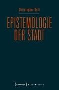 Christopher Dell - Epistemologie der Stadt Improvisatorische Praxis und gestalterische Diagrammatik im urbanen Kontext