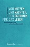 Lars Hochmann - Vom Nutzen und Nachteil der Ökonomik für das Leben Reflexionen aus einer schwierigen Wissenschaft