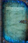 W. H. Davenport Adams, Anthony Uyl - Curiosities of Superstition And Sketches of Some Unrevealed Religions