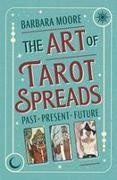 Barbara Moore - The Art of Tarot Spreads Past Present Future