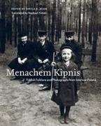 Menachem Kipnis, Sheila E Jelen - Menachem Kipnis Yiddish Folklore and Photographs From Interwar Poland