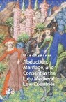 Chanelle Delameillieure - Abduction, Marriage, and Consent in the Late Medieval Low Countries