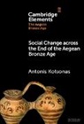 Antonis (Institute for the Study of the Kotsonas, Kotsonas Antonis - Social Change Across the End of the Aegean Bronze Age