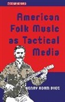 Henry Adam Svec - American Folk Music as Tactical Media