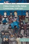 Roberts Gregory - Police Power in the Italian Communes, 1228-1326