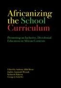 Anthony Afful-Broni, Jophus Anamuah-Mensah, George J. Sefa Dei, Kolawole Raheem - Africanizing the School Curriculum Promoting an Inclusive, Decolonial Education in African Contexts