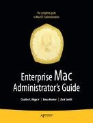 CHARLES EDGE, Beau Hunter, Roderick Smith, Zack Smith - Enterprise Mac Administrators Guide