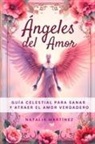 Natalia Martinez - Ángeles Del Amor - Guía Celestial Para Sanar Y Atraer El Amor Verdadero
