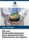 Usman Ojonugwa - FDI und Wirtschaftswachstum: Neue ökonometrische Erkenntnisse aus Nigeria