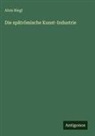 Alois Riegl - Die spätrömische Kunst-Industrie