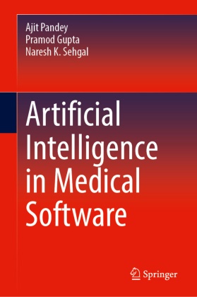 Pramod Gupta, Ajit Pandey, Naresh K Sehgal, Naresh K. Sehgal - Artificial Intelligence in Medical Software