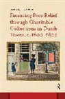 Daniëlle Teeuwen - Financing Poor Relief through Charitable Collections in Dutch Towns, c. 1600-1800