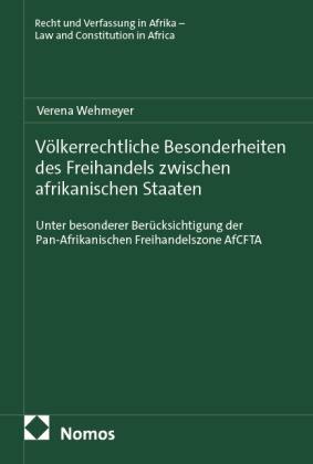 Verena Wehmeyer - Völkerrechtliche Besonderheiten des Freihandels zwischen afrikanischen Staaten - Unter besonderer Berücksichtigung der Pan-Afrikanischen Freihandelszone AfCFTA