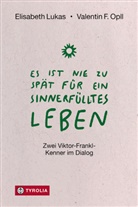 Elisabeth Lukas, Valentin Opll - Es ist nie zu spät für ein sinnerfülltes Leben