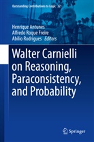 Henrique Antunes, Alfredo Roque Freire, Abilio Rodrigues, Alfredo Roque Freire - Walter Carnielli on Reasoning, Paraconsistency, and Probability