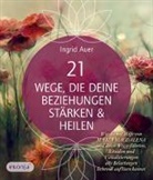 Ingrid Auer - 21 Wege, die deine Beziehungen stärken & heilen