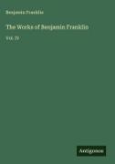 Benjamin Franklin - The Works of Benjamin Franklin Vol. IV