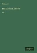 Alexander - The Executor, a Novel Vol. I