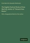 Evan MacColl, Alexander Mackenzie - The English Poetical Works of Evan MacColl, Author of "Clarsach Nam Beann." With a Biographical Sketch of the Author
