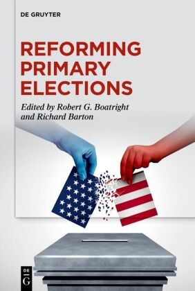 Richard Barton, Robert G. Boatright - Reforming Primary Elections - Voters, Campaigns, and the Future of Congressional Politics