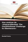 Randall Kelso - Une analyse de «Unprecedented: The Constitutional Challenge to Obamacare»