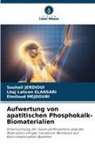 Lhaj Lahcen ELANSARI, Souhail JERDIOUI, MEJDOUBI, Elmiloud Mejdoubi - Aufwertung von apatitischen Phosphokalk-Biomaterialien
