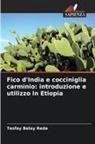 Tesfay Belay Reda - Fico d'India e cocciniglia carminio: introduzione e utilizzo in Etiopia