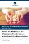 Khomaizon Abdul Kadir Pahirul Zaman, Loo Kar Foon, Looi Kar Foon - Heilen mit Knoblauch: Die Wissenschaft hinter seinen antimikrobiellen Eigenschaften