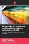 Trevor Chabwinja, Lungisani Moyo, Oluyinka Osunkunle - Liberdade de imprensa no Zimbábue: da era colonial até 2009