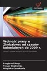 Trevor Chabwinja, Lungisani Moyo, Oluyinka Osunkunle - Wolnosc prasy w Zimbabwe: od czasów kolonialnych do 2009 r.