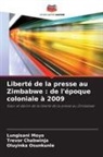 Trevor Chabwinja, Lungisani Moyo, Oluyinka Osunkunle - Liberté de la presse au Zimbabwe : de l'époque coloniale à 2009