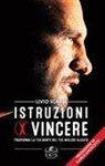 Livio Sgarbi - Istruzioni per vincere. Trasforma la tua mente nel tuo miglior alleato