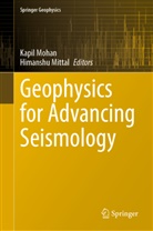 Mittal, Himanshu Mittal, Kapil Mohan - Geophysics for Advancing Seismology