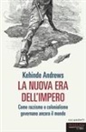 Kehinde Andrews - La nuova era dell'impero. Come razzismo e colonialismo governano ancora il mondo