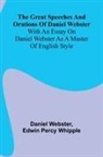 Edwin Percy Whipple, Daniel Webster - The Great Speeches And Orations Of Daniel Webster; With An Essay On Daniel Webster As A Master Of English Style