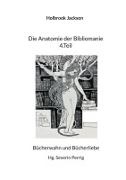 Holbrook Jackson, Severin Perrig - Die Anatomie der Bibliomanie 4.Teil Bücherwahn und Bücherliebe