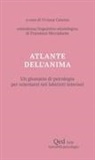 Viviana Catania, Francesco Mercadante - Atlante dell'anima. Un glossario di psicologia per orientarsi nei labirinti interiori