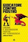 Jaroslav Svelch - Giocatore contro mostro. Creare e distruggere mostri nei videogiochi
