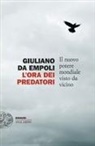 Giuliano Da Empoli - L' ora dei predatori. Il nuovo potere mondiale visto da vicino