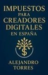 Alejandro Torres - Impuestos para Creadores Digitales en España
