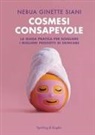 Nebua Ginette Siani - Cosmesi consapevole. La guida pratica per scegliere i migliori prodotti di skincare