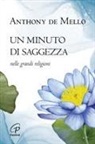 Anthony De Mello, Elisabeth Schreil - Un minuto di saggezza. Nelle grandi religioni
