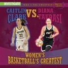 Kristen Rajczak Nelson - Caitlin Clark vs. Diana Taurasi: Women's Basketball's Greatest