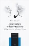 Elena Romagnoli - Ermeneutica e decostruzione. Il dialogo ininterrotto tra Gadamer e Derrida