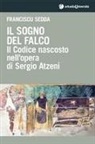 Franciscu Sedda - Il sogno del falco. Il codice nascosto nell'opera di Sergio Atzeni